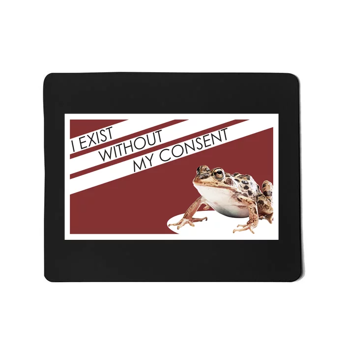 I Exist Without My Consent Funny Meme Frog Mousepad