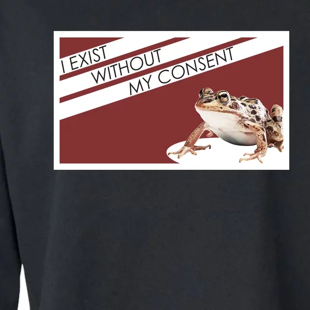 I Exist Without My Consent Funny Meme Frog Cropped Pullover Crew