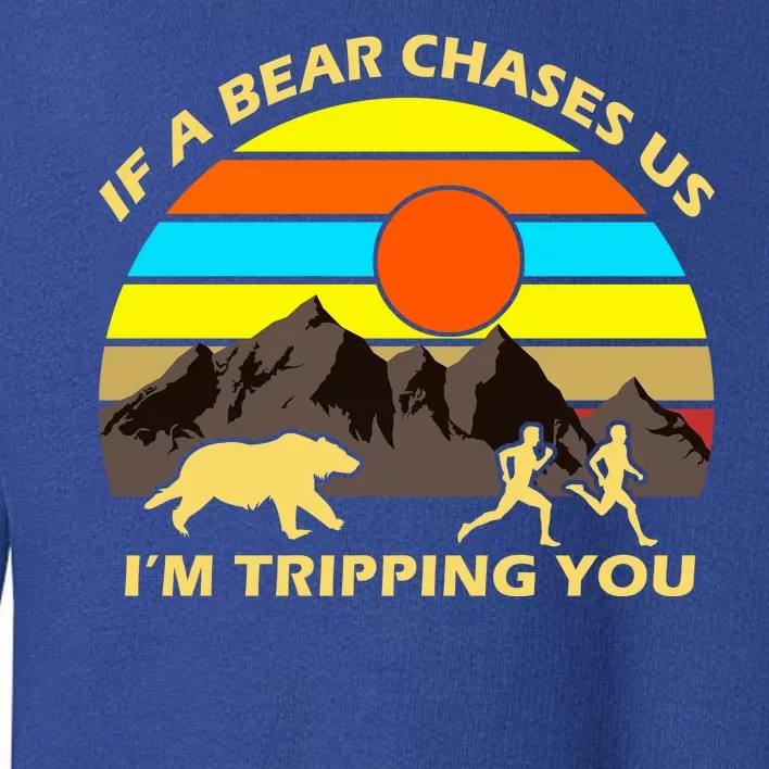 If A Bear Chases Us I'm Tripping You Toddler Sweatshirt