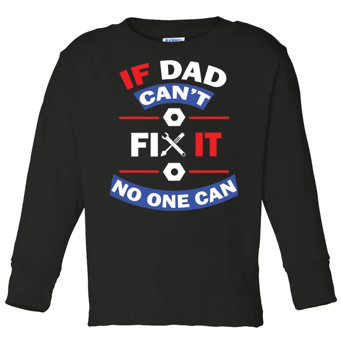 If Dad Can't Fix It No One Can Toddler Long Sleeve Shirt