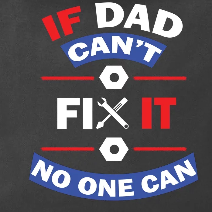 If Dad Can't Fix It No One Can Zip Tote Bag