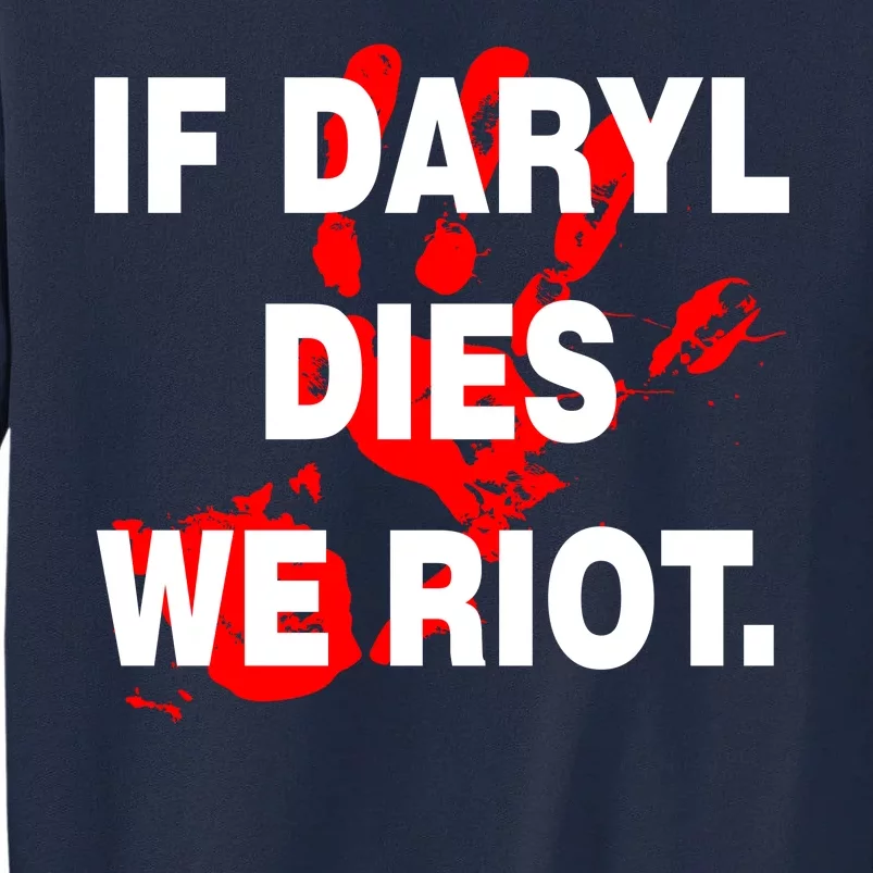 If Daryl Dies We Riot Tall Sweatshirt