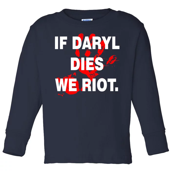 If Daryl Dies We Riot Toddler Long Sleeve Shirt