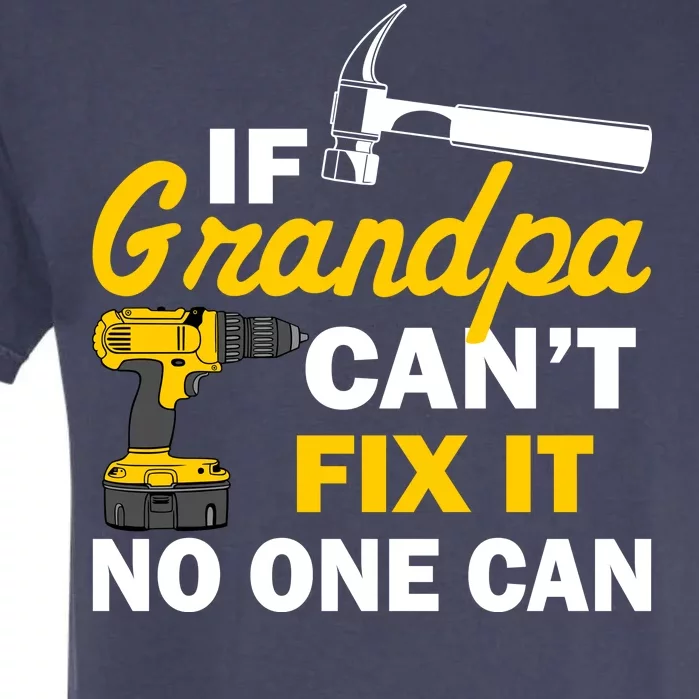 If Grandpa Can't Fix It No One Can Garment-Dyed Heavyweight T-Shirt