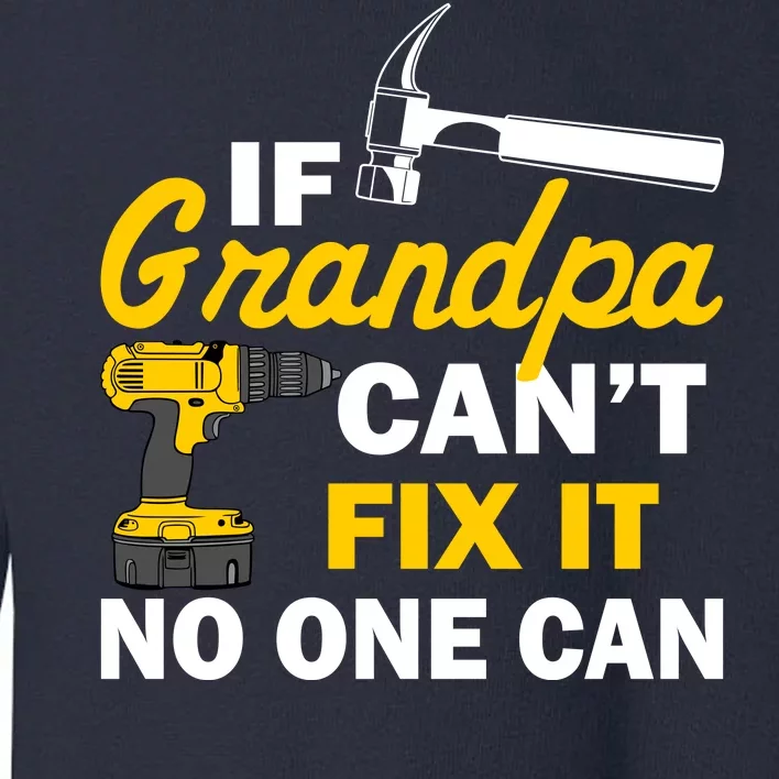 If Grandpa Can't Fix It No One Can Toddler Sweatshirt