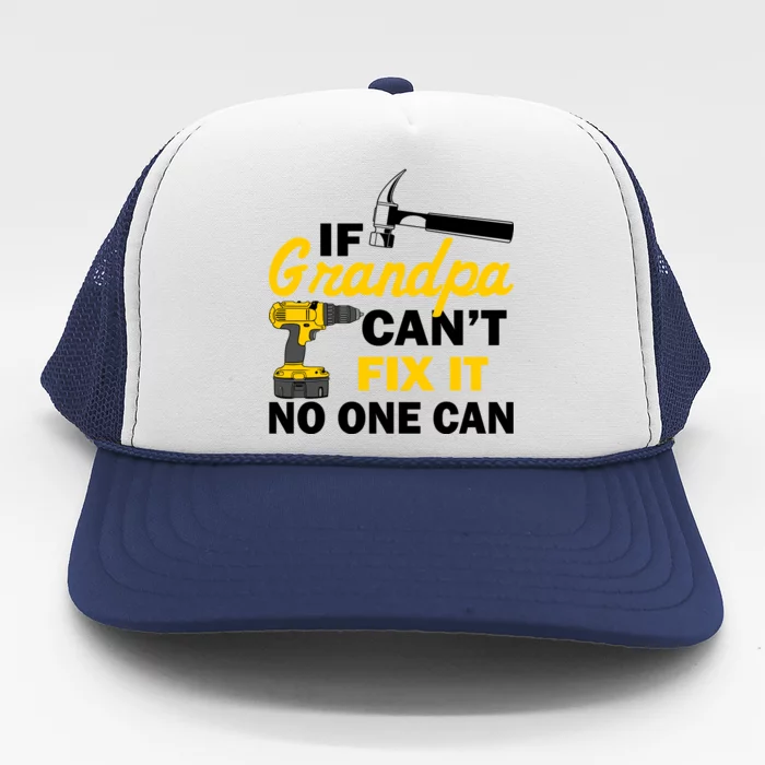 If Grandpa Can't Fix It No One Can Trucker Hat