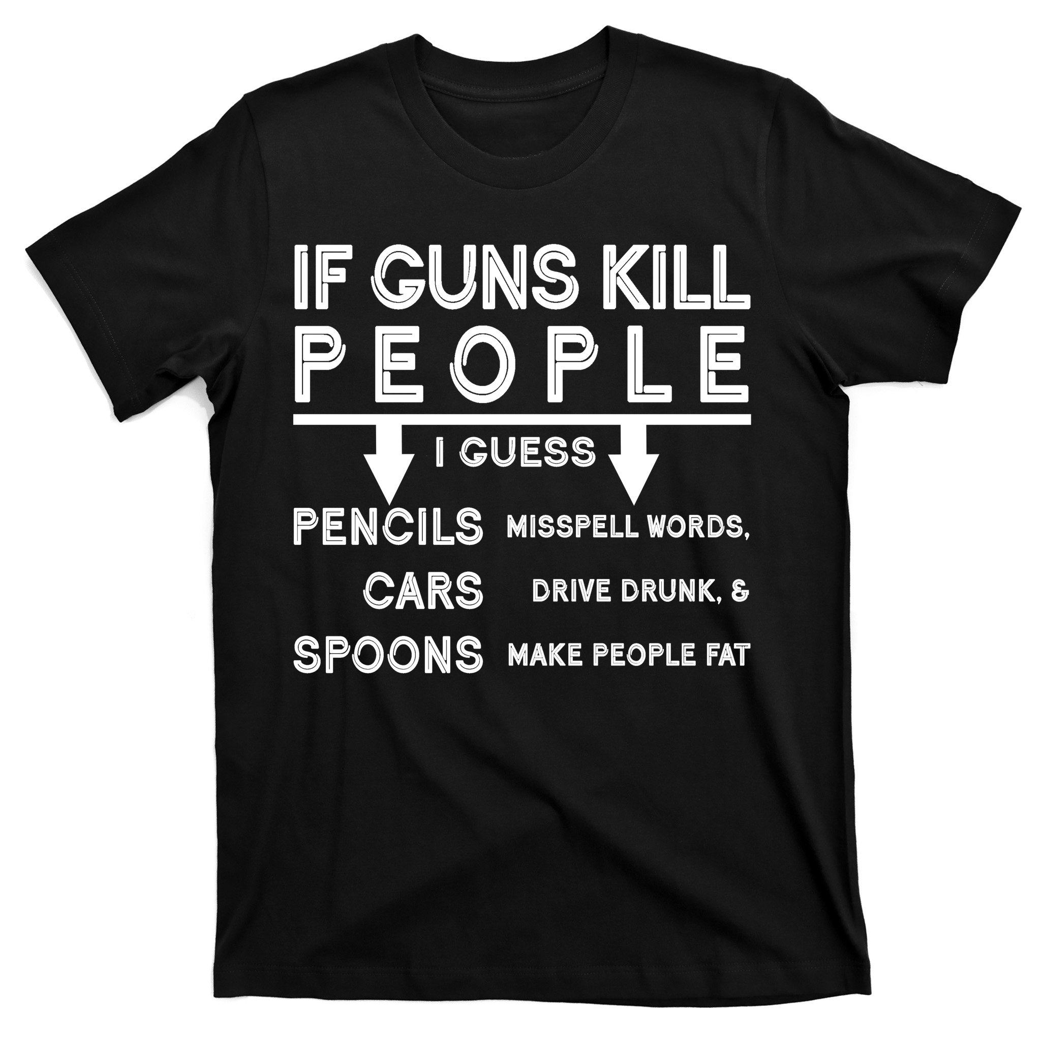 If Guns Kill People Funny 2nd Amendment Gun Rights T-Shirt | TeeShirtPalace