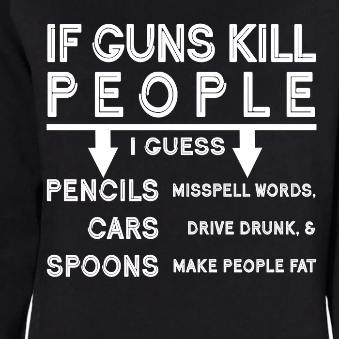 If Guns Kill People Funny 2nd Amendment Gun Rights Womens California Wash Sweatshirt