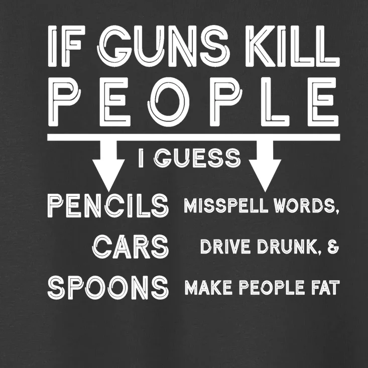 If Guns Kill People Funny 2nd Amendment Gun Rights Toddler T-Shirt