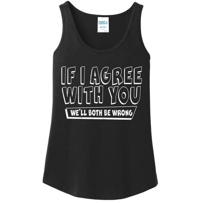 If I Agree With You We'll Both Be Wrong Ladies Essential Tank