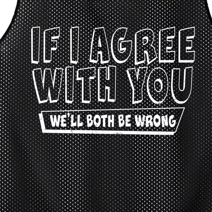 If I Agree With You We'll Both Be Wrong Mesh Reversible Basketball Jersey Tank