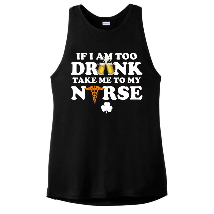 If I Am Too Drunk Take Me To My Nurse St Patrick's Day Ladies Tri-Blend Wicking Tank