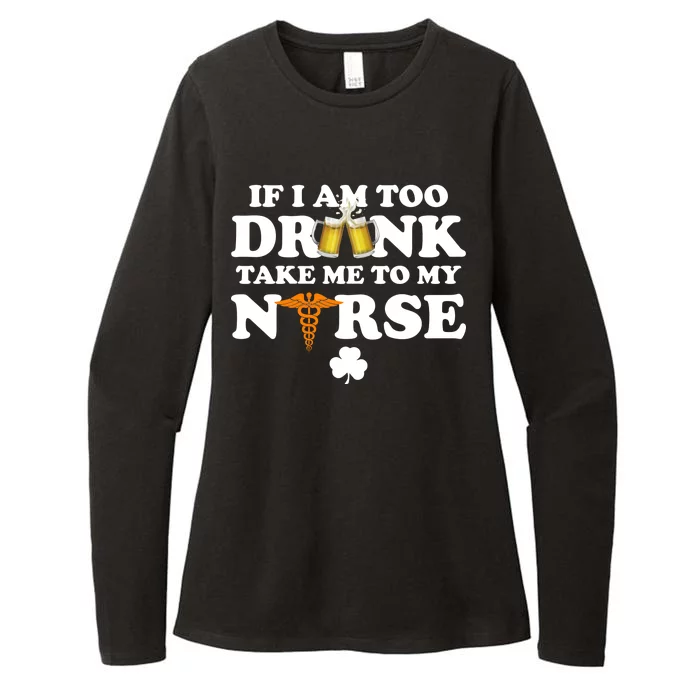 If I Am Too Drunk Take Me To My Nurse St Patrick's Day Womens CVC Long Sleeve Shirt