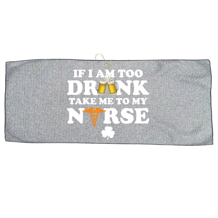 If I Am Too Drunk Take Me To My Nurse St Patrick's Day Large Microfiber Waffle Golf Towel