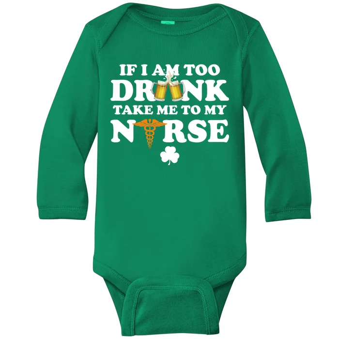 If I Am Too Drunk Take Me To My Nurse St Patrick's Day Baby Long Sleeve Bodysuit