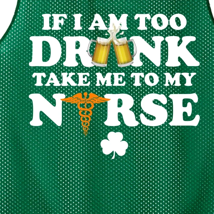 If I Am Too Drunk Take Me To My Nurse St Patrick's Day Mesh Reversible Basketball Jersey Tank