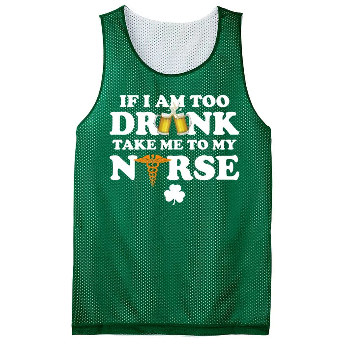 If I Am Too Drunk Take Me To My Nurse St Patrick's Day Mesh Reversible Basketball Jersey Tank