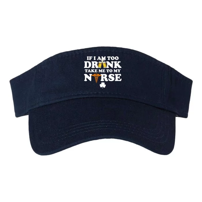 If I Am Too Drunk Take Me To My Nurse St Patrick's Day Valucap Bio-Washed Visor