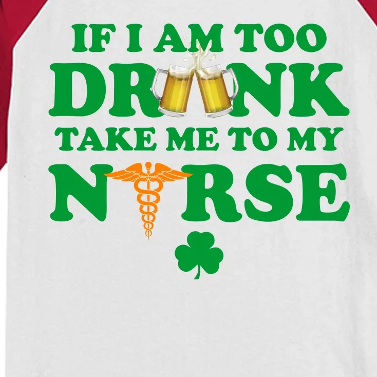 If I Am Too Drunk Take Me To My Nurse St Patrick's Day Kids Colorblock Raglan Jersey