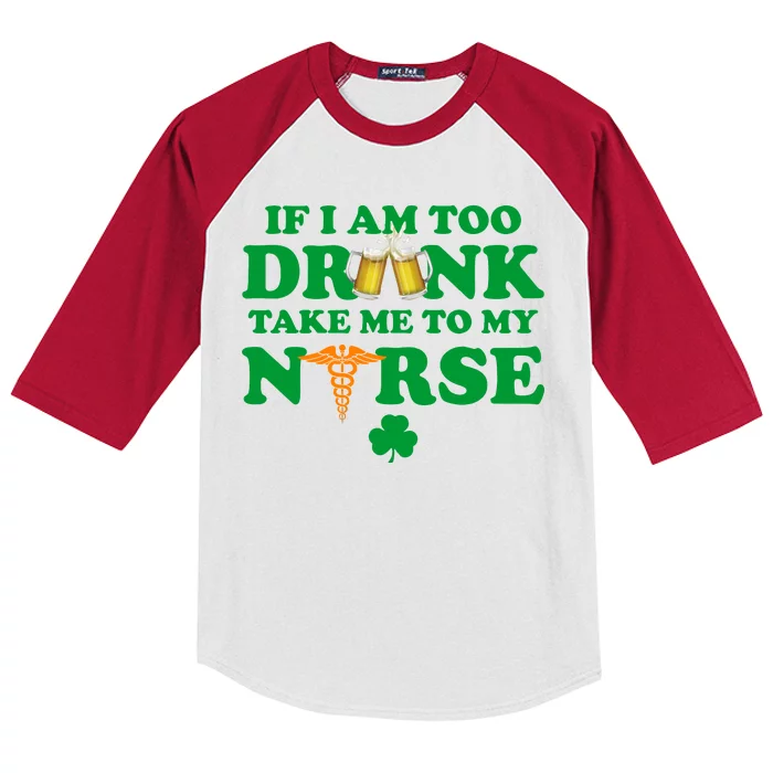 If I Am Too Drunk Take Me To My Nurse St Patrick's Day Kids Colorblock Raglan Jersey