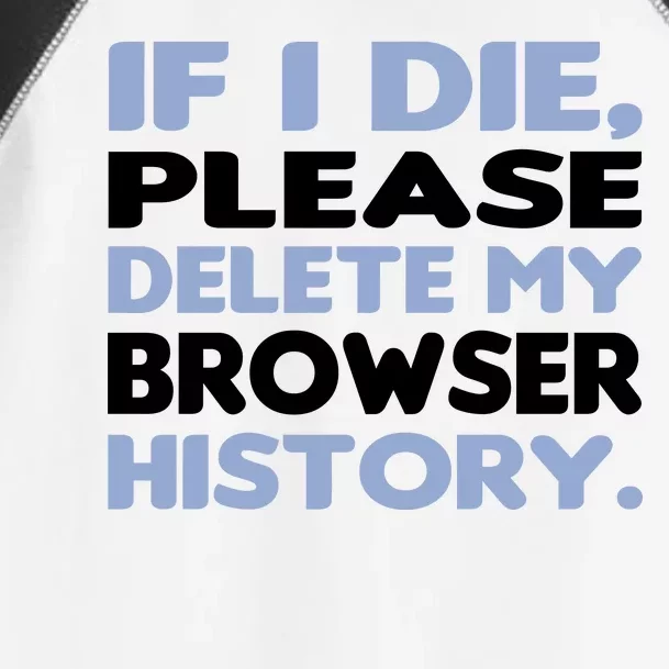 If I Die Please Delete My Browser History Toddler Fine Jersey T-Shirt