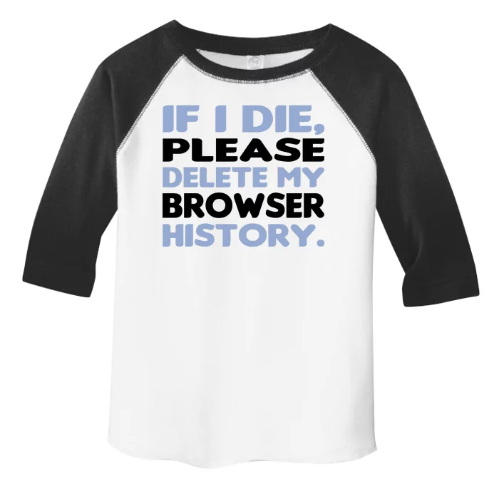 If I Die Please Delete My Browser History Toddler Fine Jersey T-Shirt