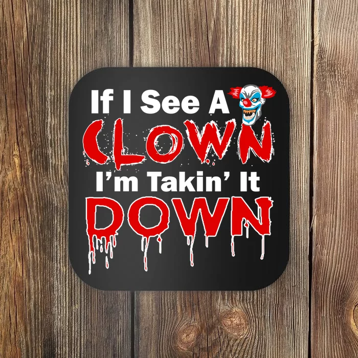 If I See A Clown I'm Takin' It Down Funny Coaster