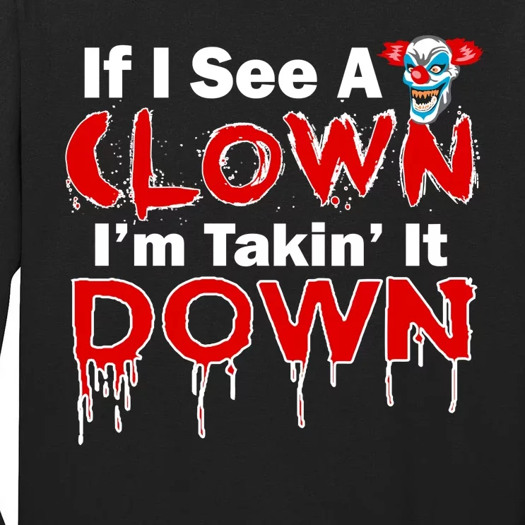 If I See A Clown I'm Takin' It Down Funny Tall Long Sleeve T-Shirt