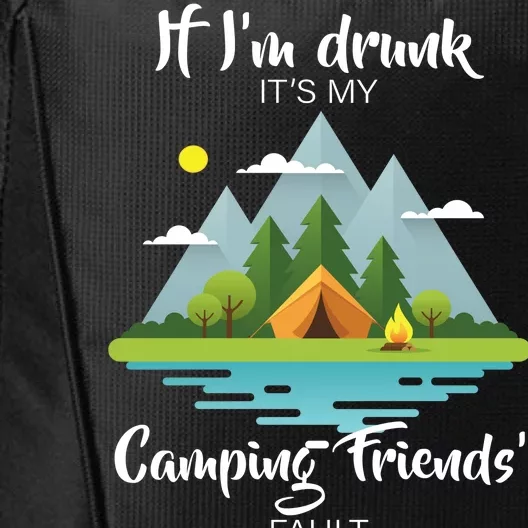 If I'm Drunk It's My Camping Friends Fault City Backpack