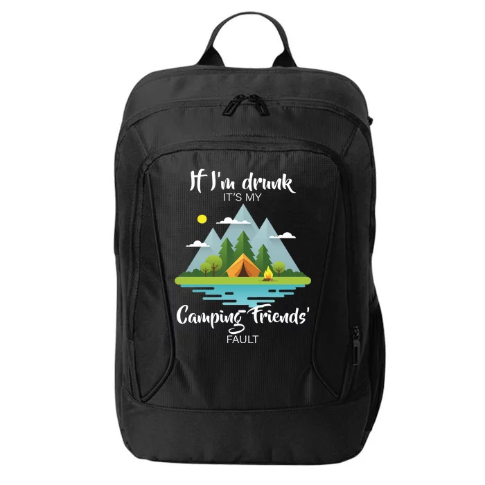 If I'm Drunk It's My Camping Friends Fault City Backpack