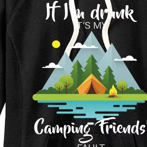 If I'm Drunk It's My Camping Friends Fault Women's Fleece Hoodie