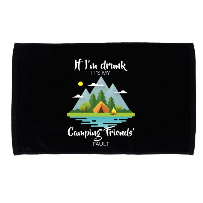 If I'm Drunk It's My Camping Friends Fault Microfiber Hand Towel