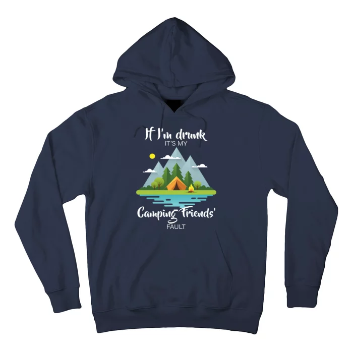 If I'm Drunk It's My Camping Friends Fault Hoodie