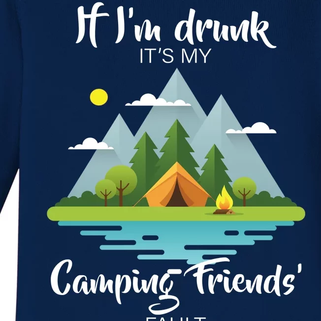 If I'm Drunk It's My Camping Friends Fault Baby Long Sleeve Bodysuit