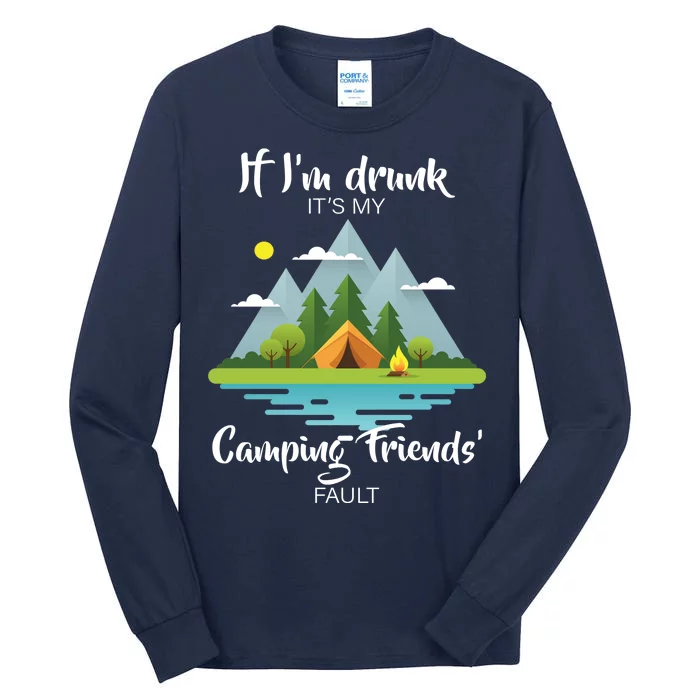 If I'm Drunk It's My Camping Friends Fault Tall Long Sleeve T-Shirt