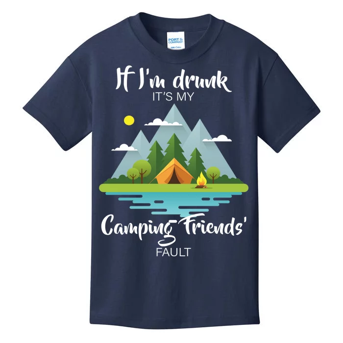 If I'm Drunk It's My Camping Friends Fault Kids T-Shirt