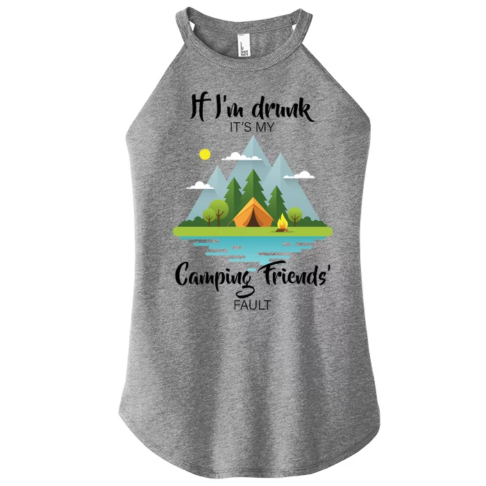 If I'm Drunk It's My Camping Friends Fault Women’s Perfect Tri Rocker Tank