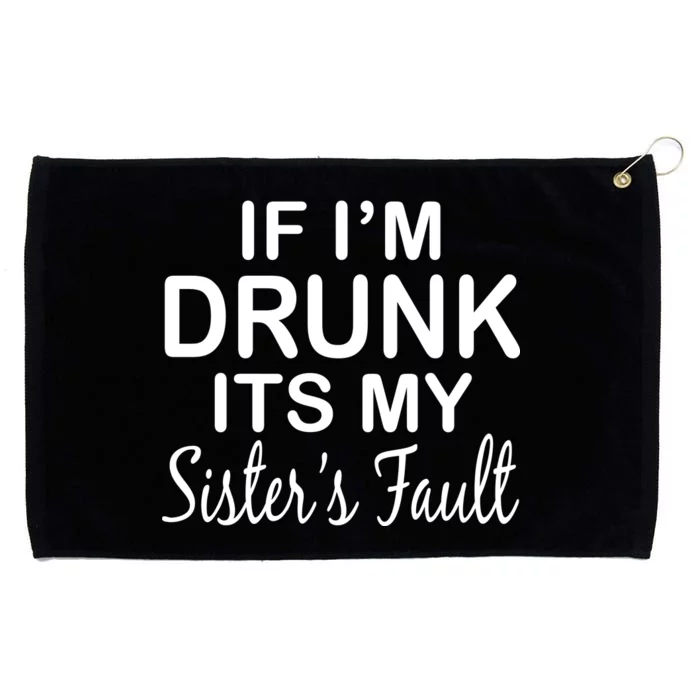 If I'm Drunk It's My Sister's Fault Grommeted Golf Towel