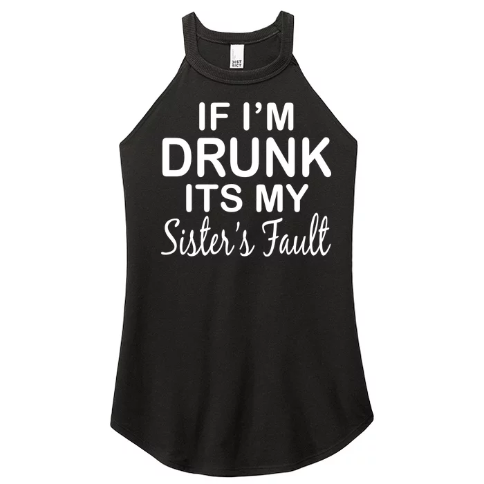 If I'm Drunk It's My Sister's Fault Women’s Perfect Tri Rocker Tank