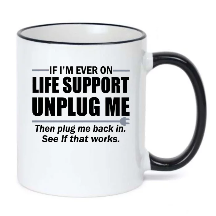 If I'm Ever On Life Support Unplug Me Then Plug Me Back In Black Color Changing Mug