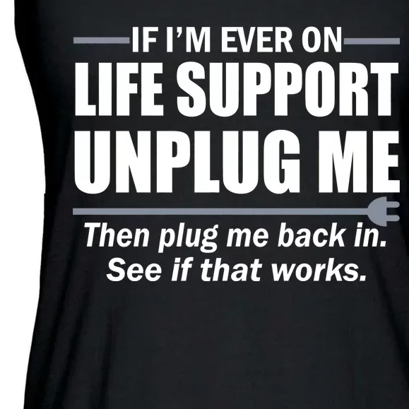 If I'm Ever On Life Support Unplug Me Then Plug Me Back In Ladies Essential Flowy Tank