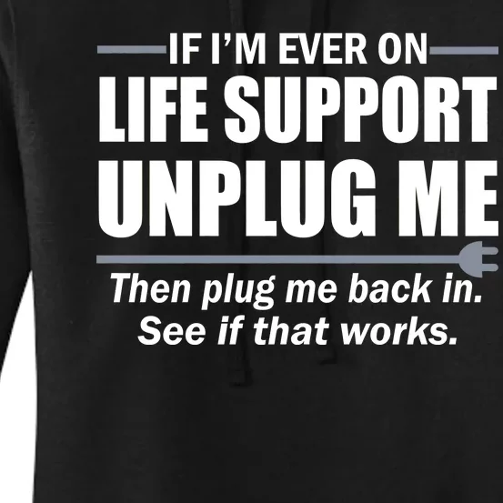 If I'm Ever On Life Support Unplug Me Then Plug Me Back In Women's Pullover Hoodie