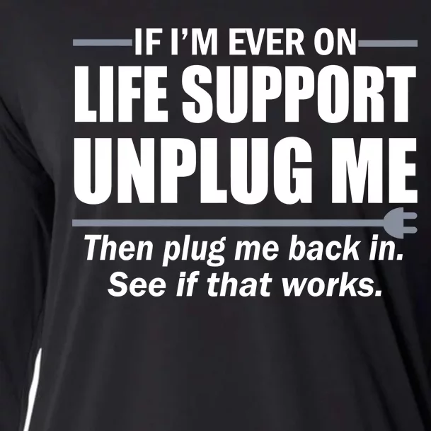 If I'm Ever On Life Support Unplug Me Then Plug Me Back In Cooling Performance Long Sleeve Crew