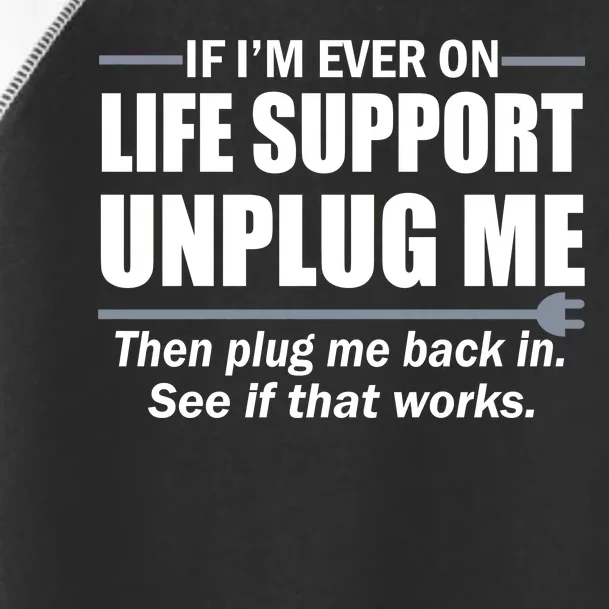 If I'm Ever On Life Support Unplug Me Then Plug Me Back In Toddler Fine Jersey T-Shirt