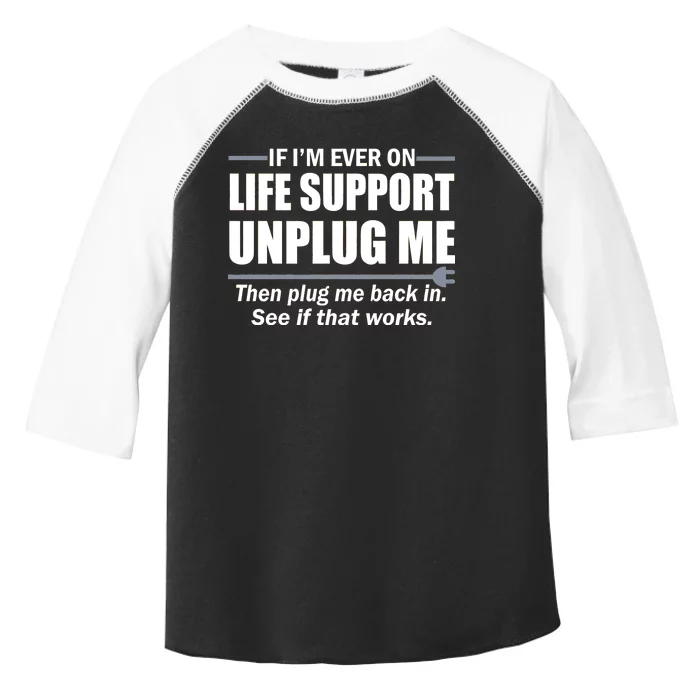 If I'm Ever On Life Support Unplug Me Then Plug Me Back In Toddler Fine Jersey T-Shirt