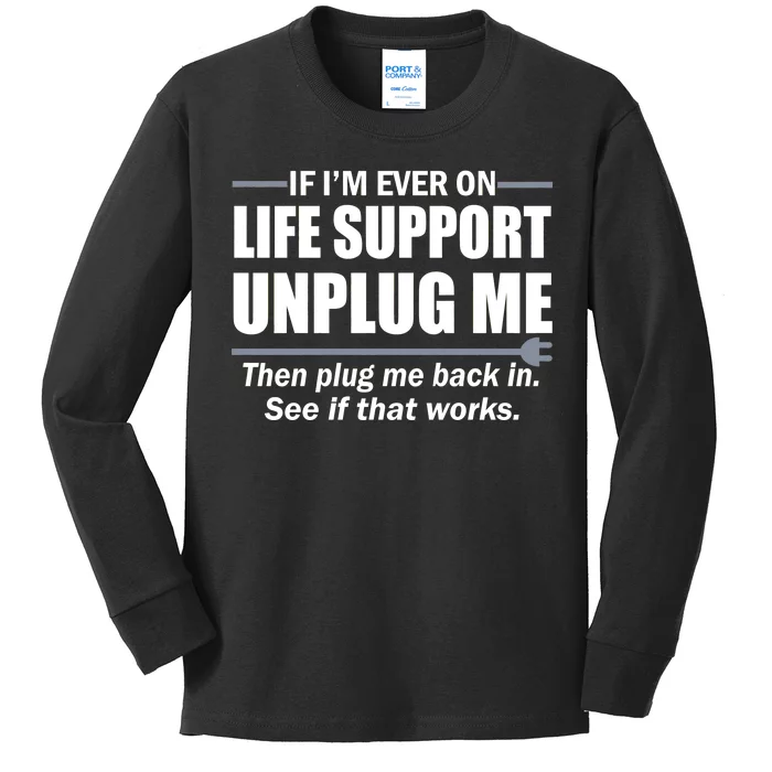 If I'm Ever On Life Support Unplug Me Then Plug Me Back In Kids Long Sleeve Shirt