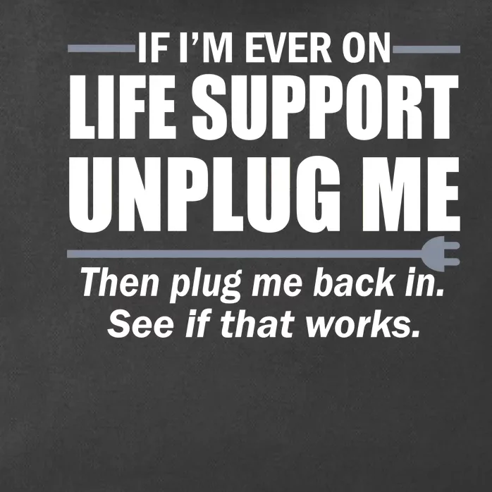 If I'm Ever On Life Support Unplug Me Then Plug Me Back In Zip Tote Bag