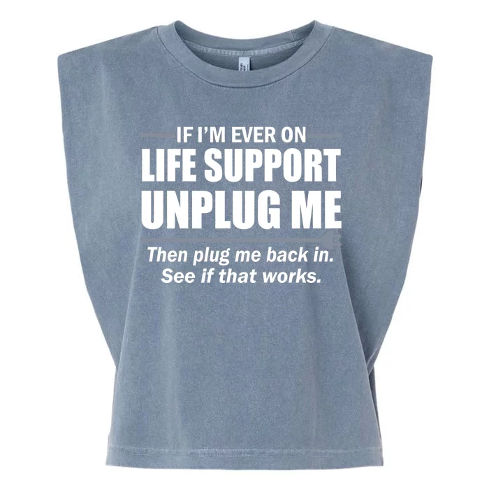 If I'm Ever On Life Support Unplug Me Then Plug Me Back In Garment-Dyed Women's Muscle Tee