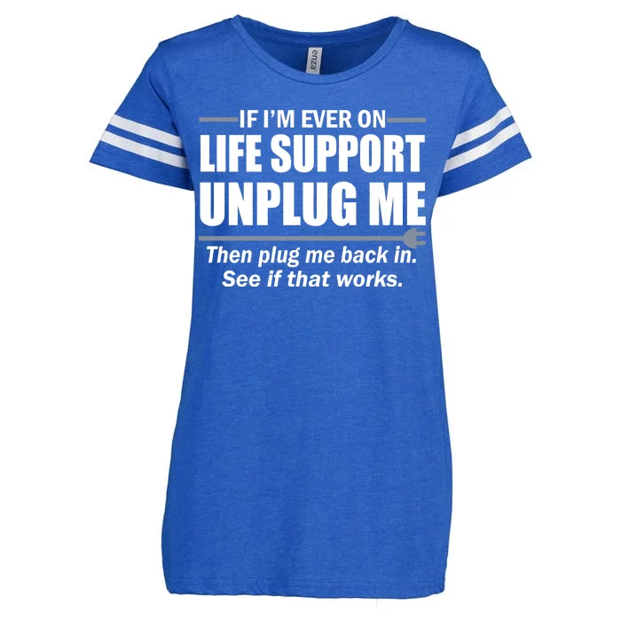 If I'm Ever On Life Support Unplug Me Then Plug Me Back In Enza Ladies Jersey Football T-Shirt