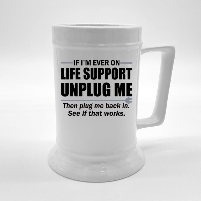 If I'm Ever On Life Support Unplug Me Then Plug Me Back In Front & Back Beer Stein